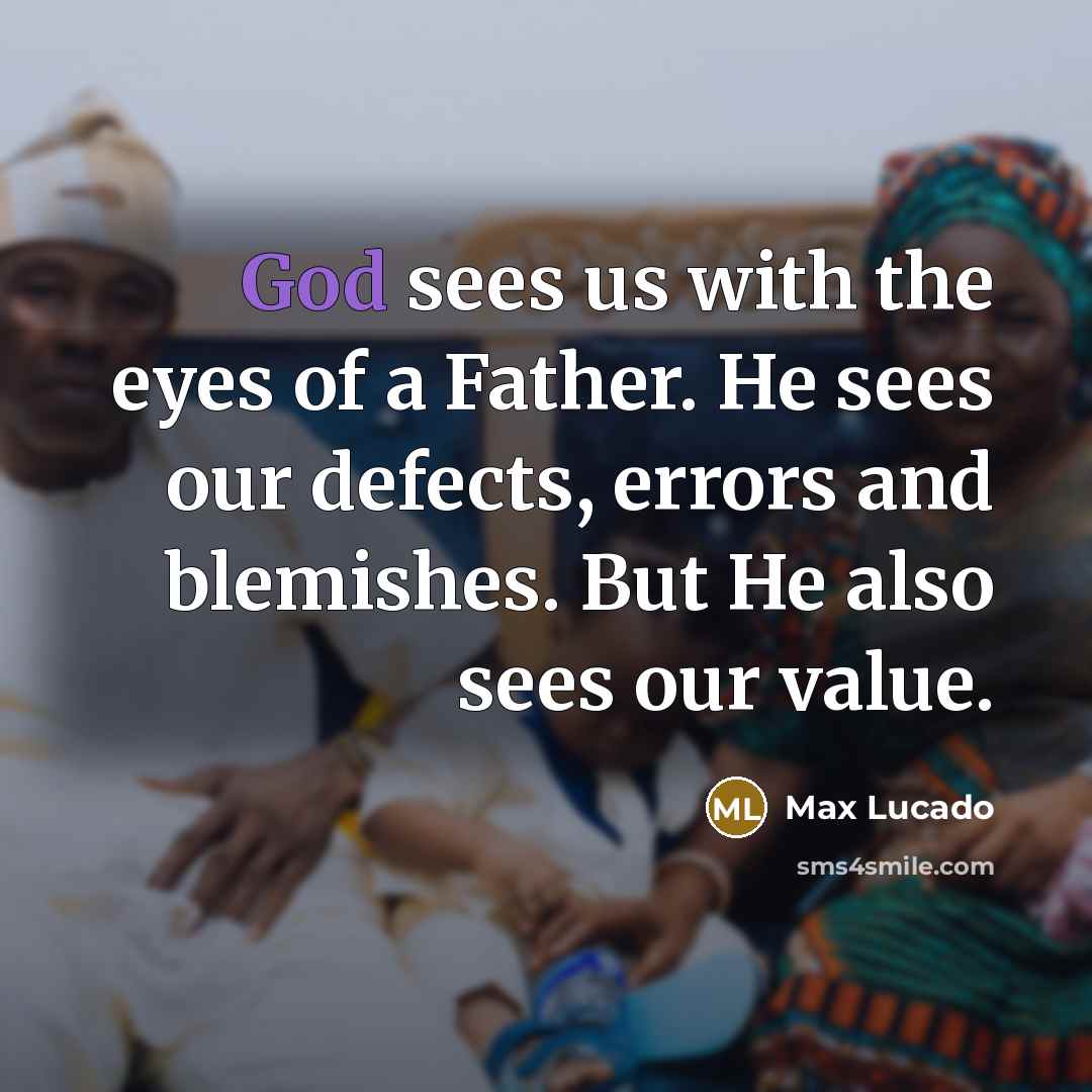 “God sees us with the eyes of a Father. He…” quote by Max Lucado