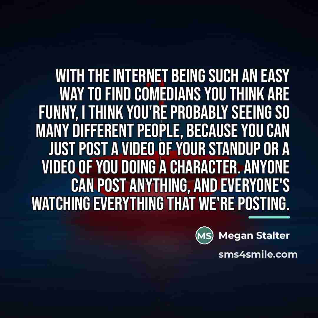 “With the Internet being such an easy way to find…” quote by Megan Stalter