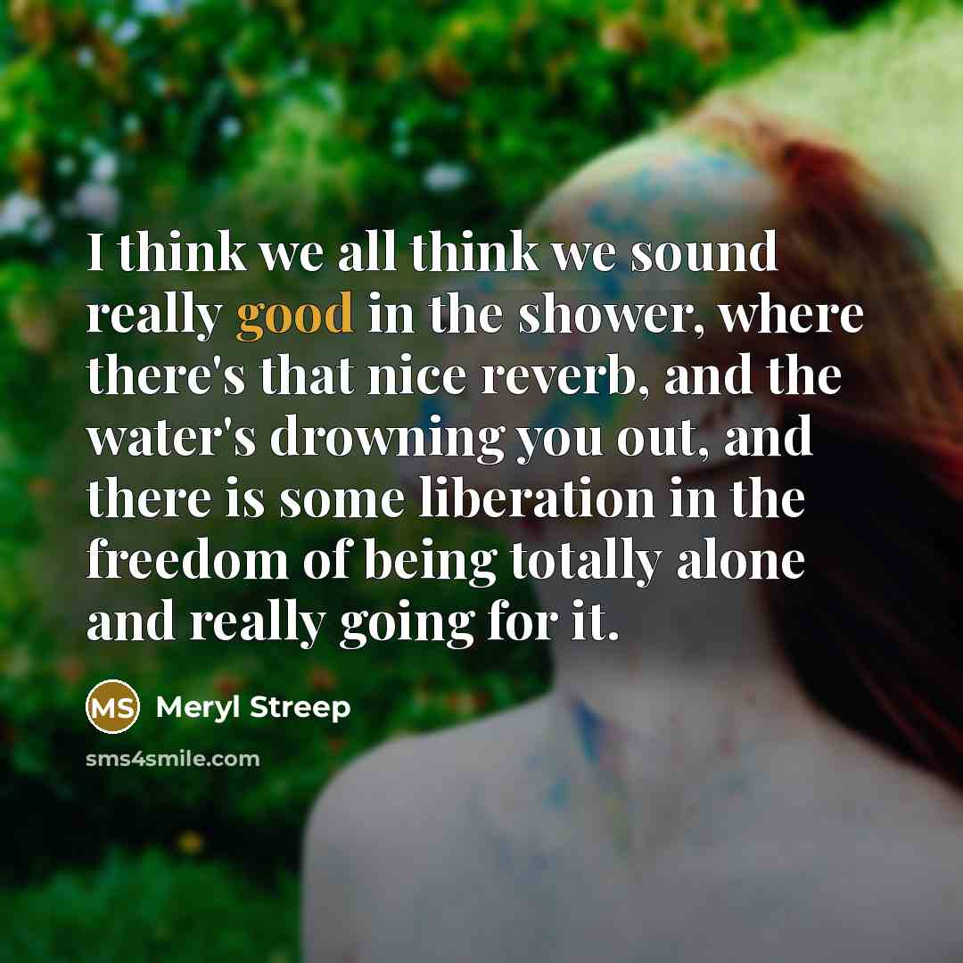 “I think we all think we sound really good in…” quote by Meryl Streep