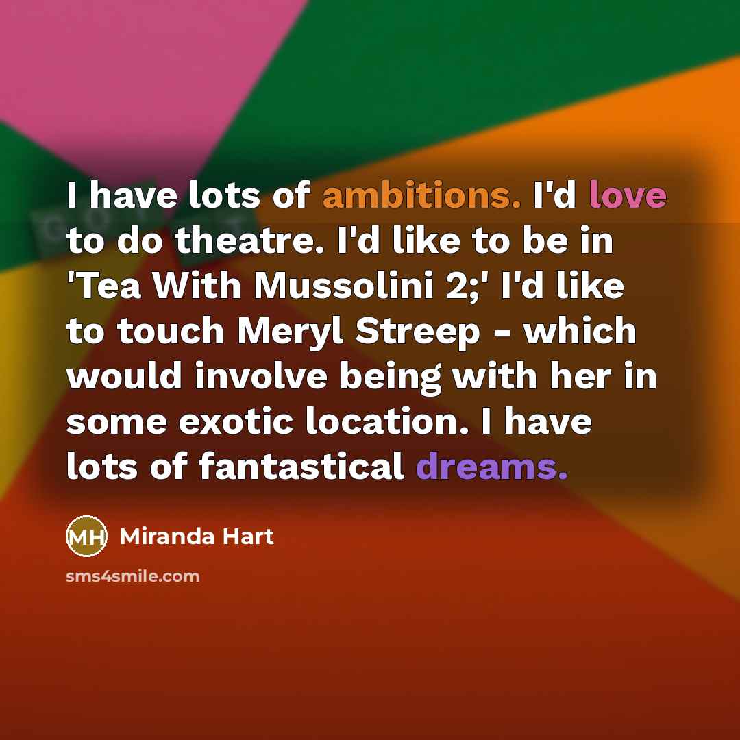 “I have lots of ambitions. I'd love to do theatre.…” quote by Miranda Hart