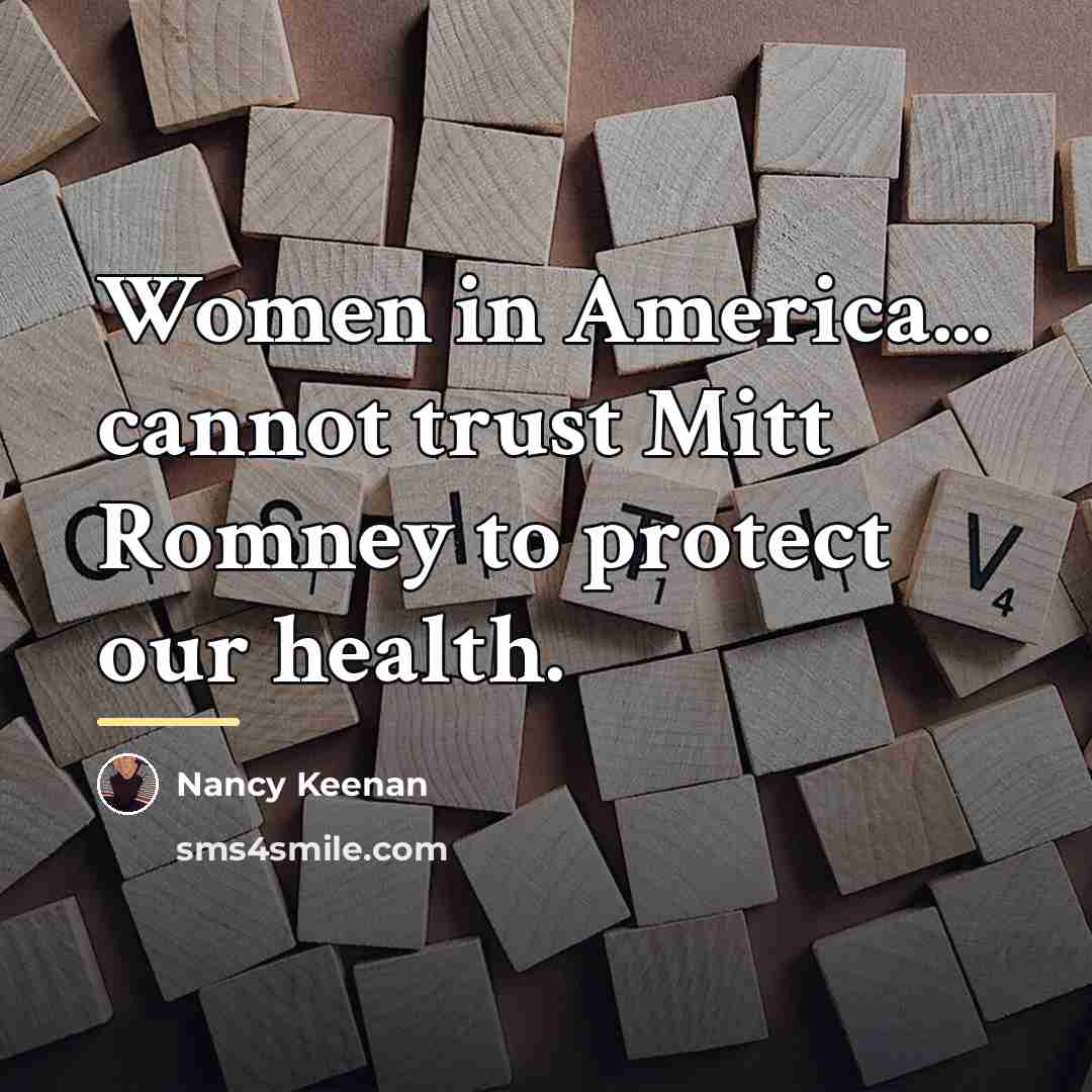 “Women in America... cannot trust Mitt Romney to protect our…” quote by Nancy Keenan