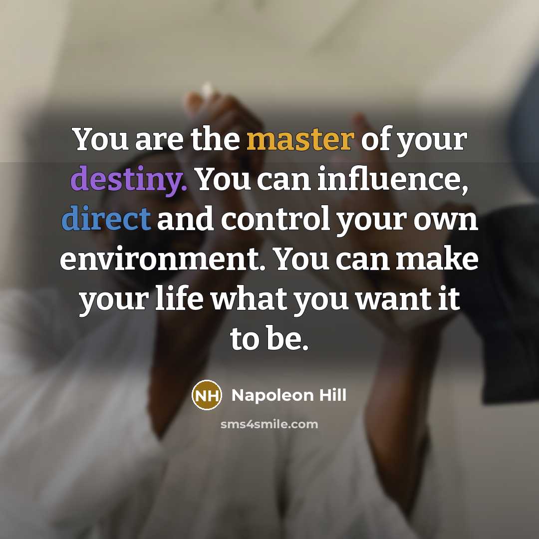 “You are the master of your destiny. You can influence,…” quote by Napoleon Hill