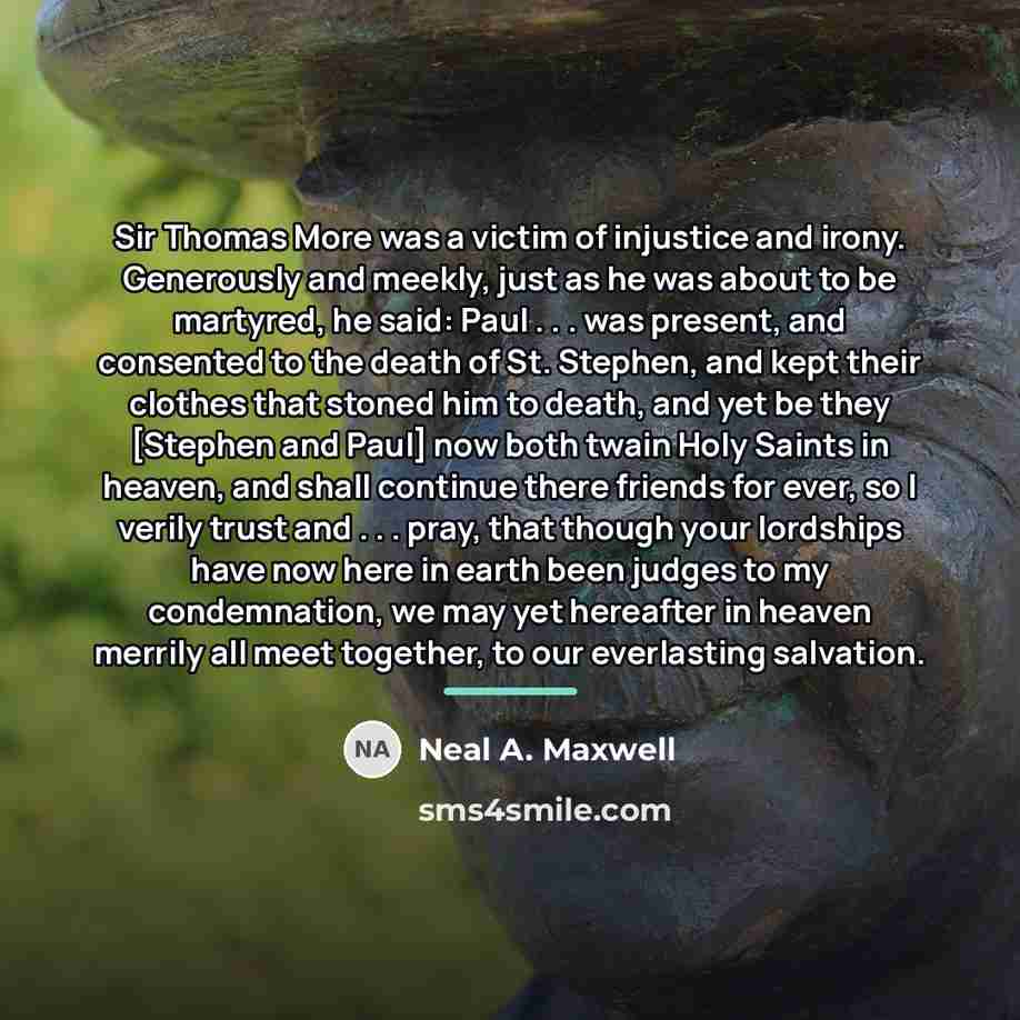 “Sir Thomas More was a victim of injustice and irony.…” quote by Neal A. Maxwell