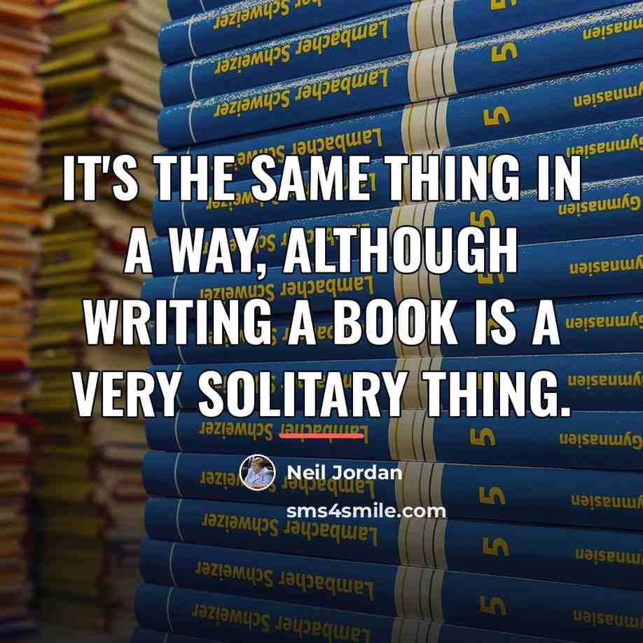 “It's the same thing in a way, although writing a…” quote by Neil Jordan