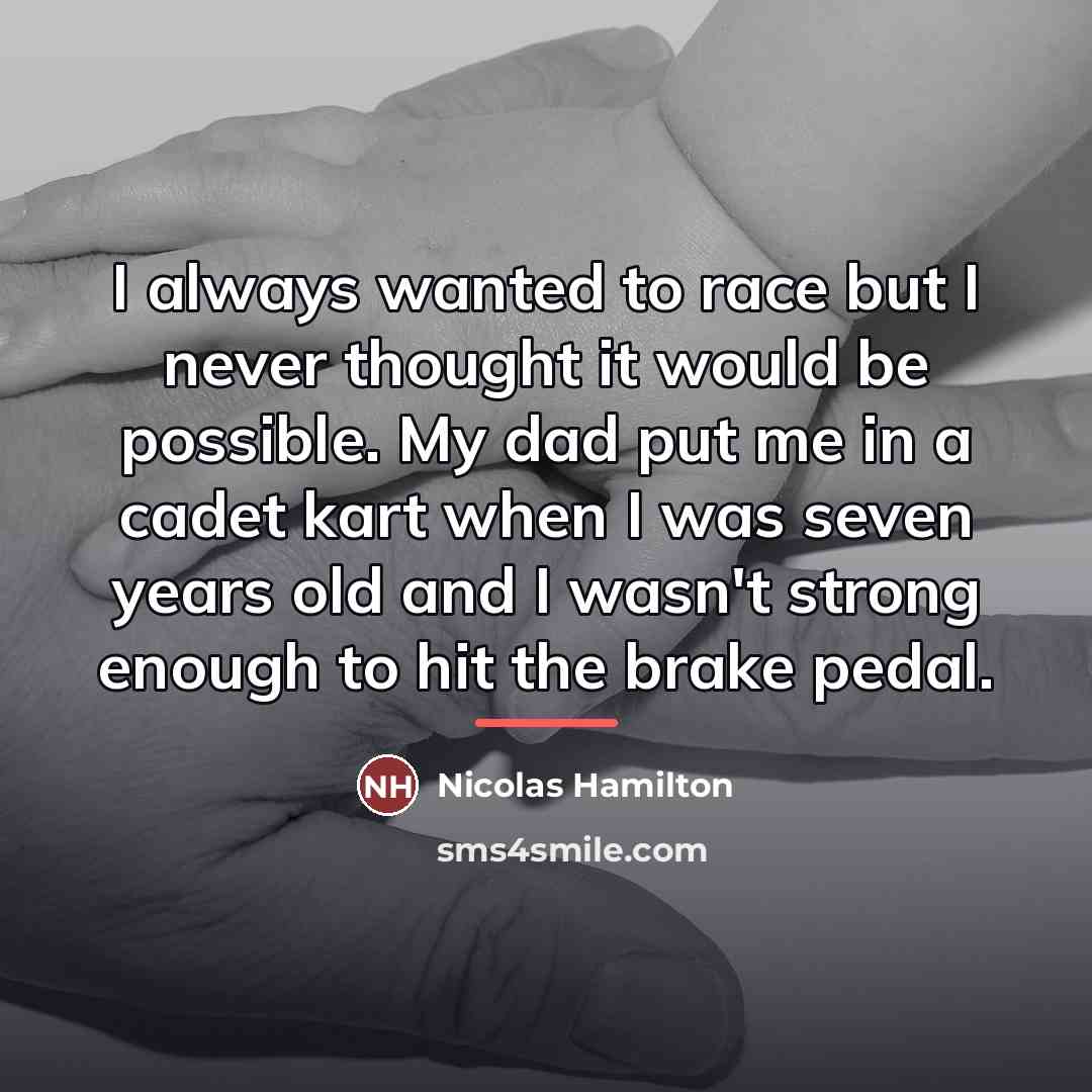 “I always wanted to race but I never thought it…” quote by Nicolas Hamilton