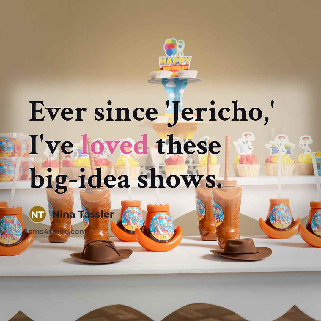 “Ever since 'Jericho,' I've loved these big-idea shows.” quote by Nina Tassler