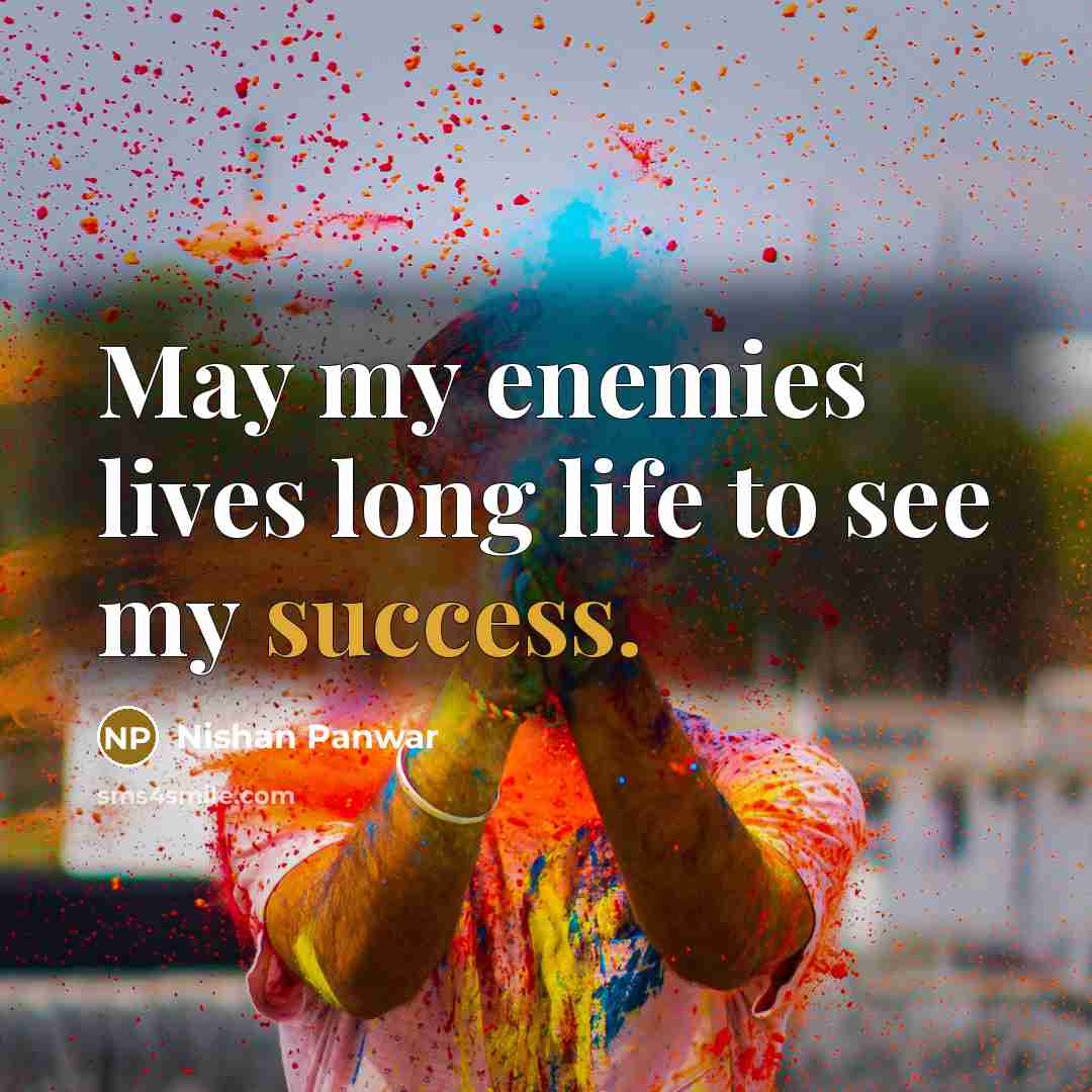 “May my enemies lives long life to see my success.…” quote by Nishan Panwar