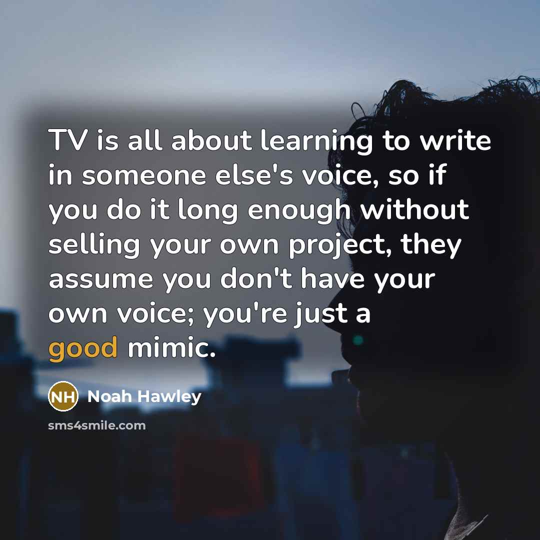 “TV is all about learning to write in someone else's…” quote by Noah Hawley
