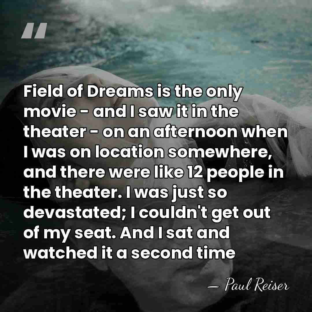 Field of Dreams is the only movie - and I saw it&hellip; - Paul Reiser