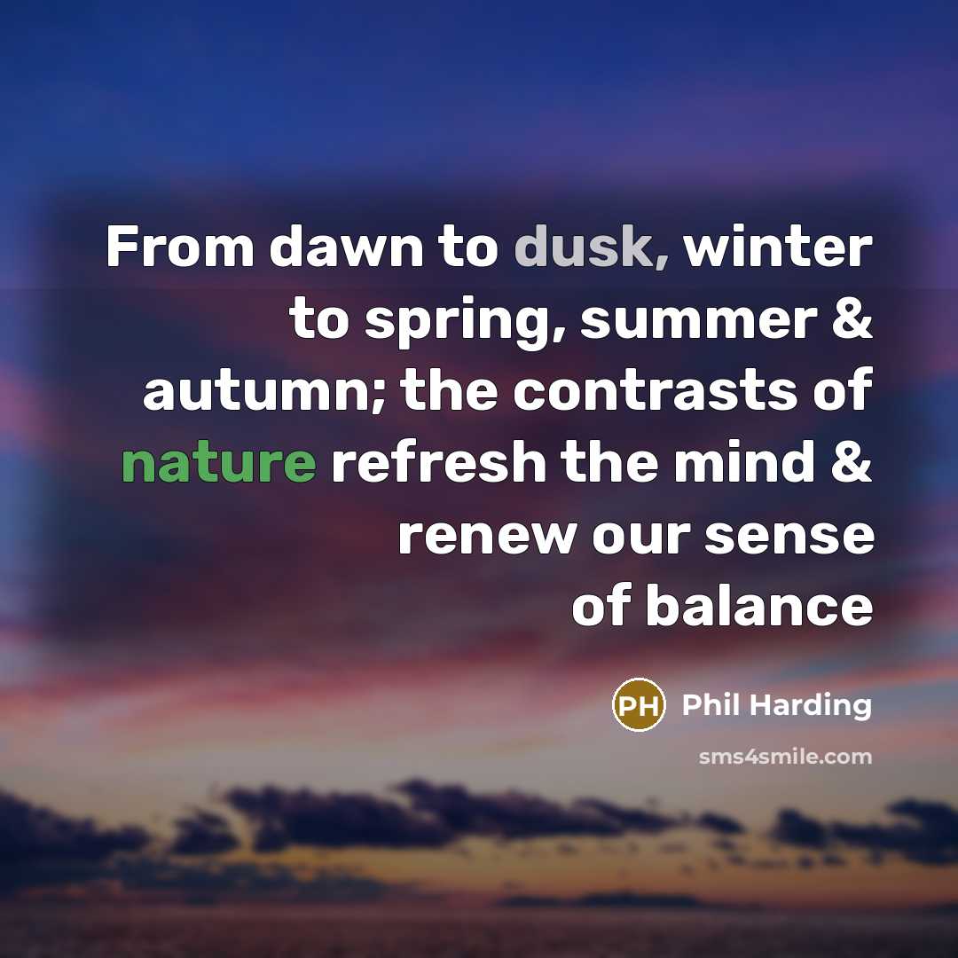 “From dawn to dusk, winter to spring, summer & autumn;…” quote by Phil Harding