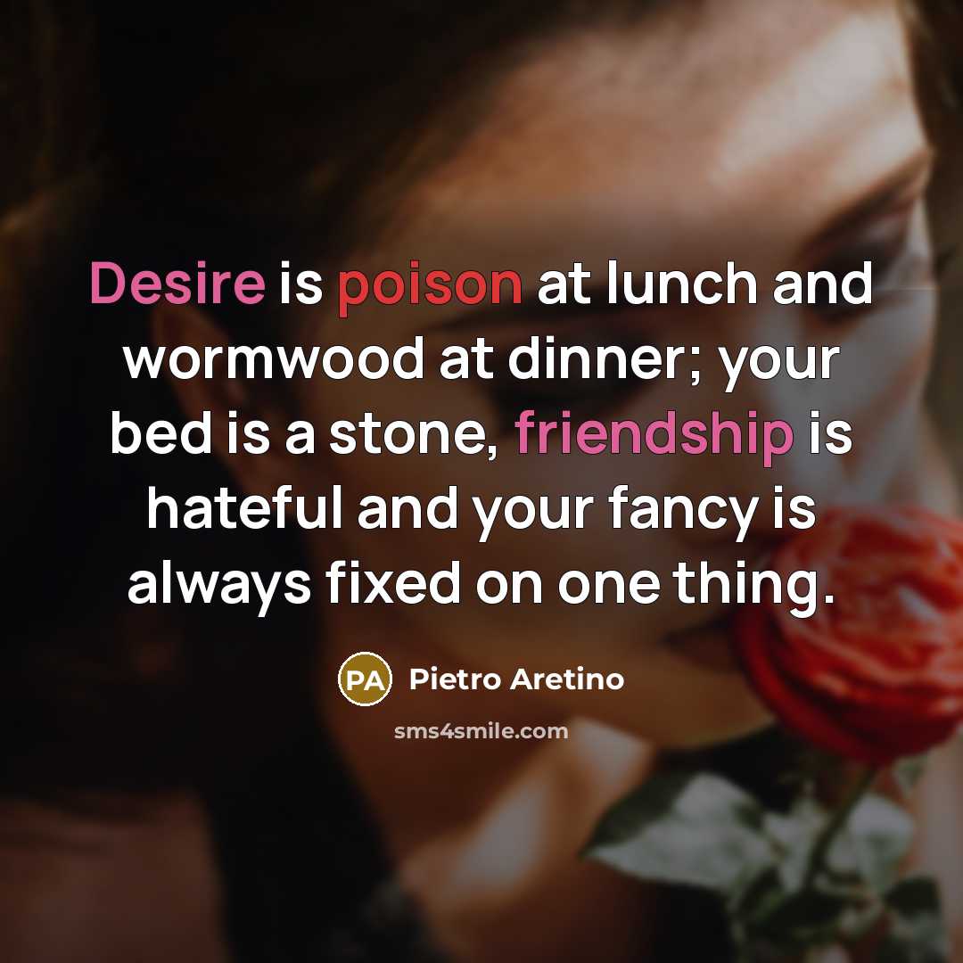 “Desire is poison at lunch and wormwood at dinner; your…” quote by Pietro Aretino