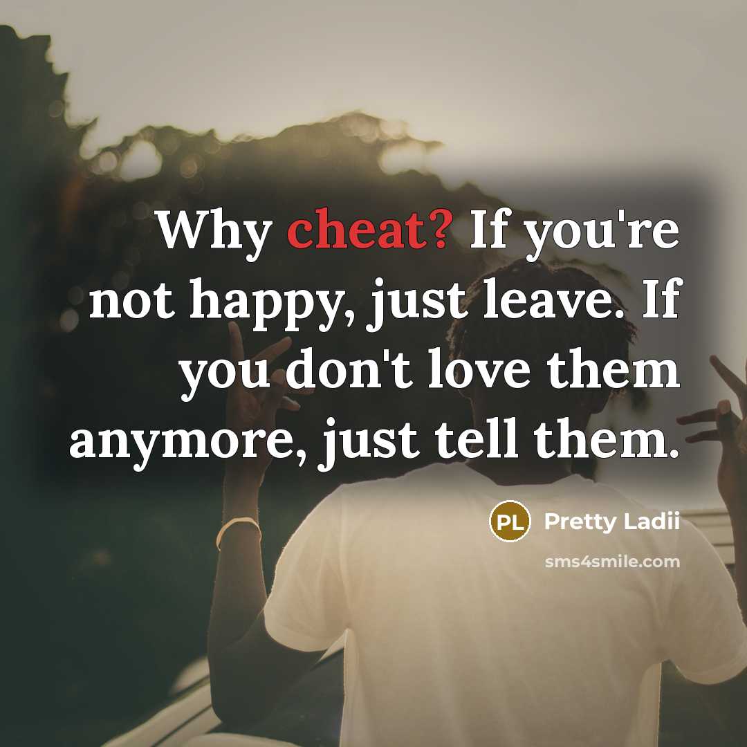 “Why cheat? If you're not happy, just leave. If you…” quote by Pretty Ladii