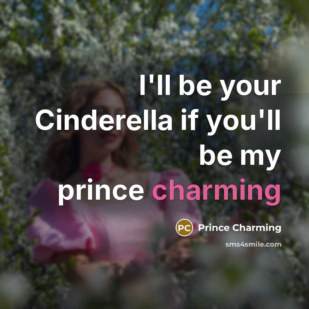 “I'll be your Cinderella if you'll be my prince charming…” quote by Prince Charming