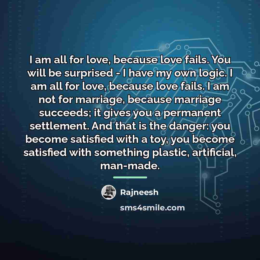 “I am all for love, because love fails. You will…” quote by Rajneesh