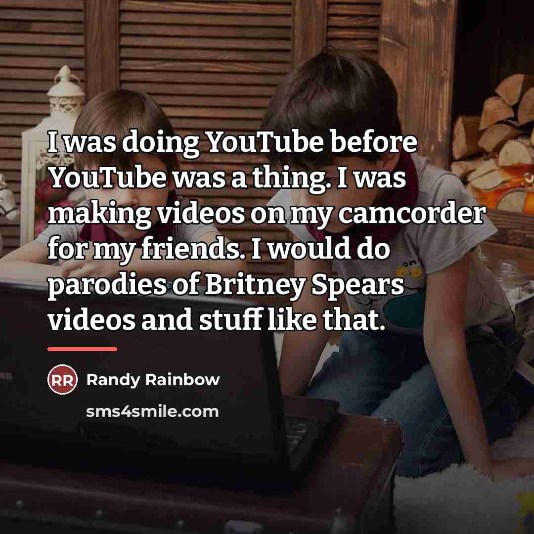 “I was doing YouTube before YouTube was a thing. I…” quote by Randy Rainbow