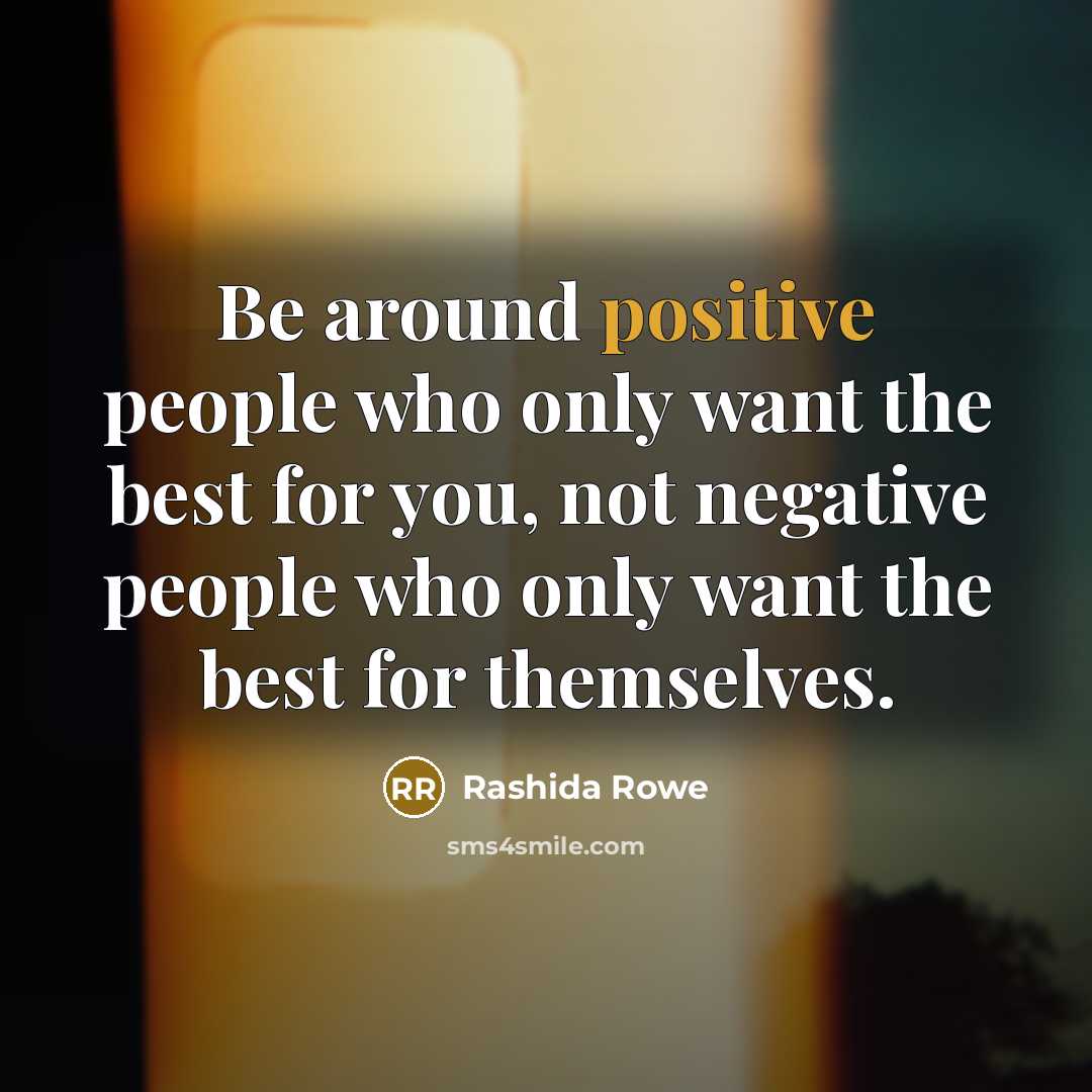 “Be around positive people who only want the best for…” quote by Rashida Rowe