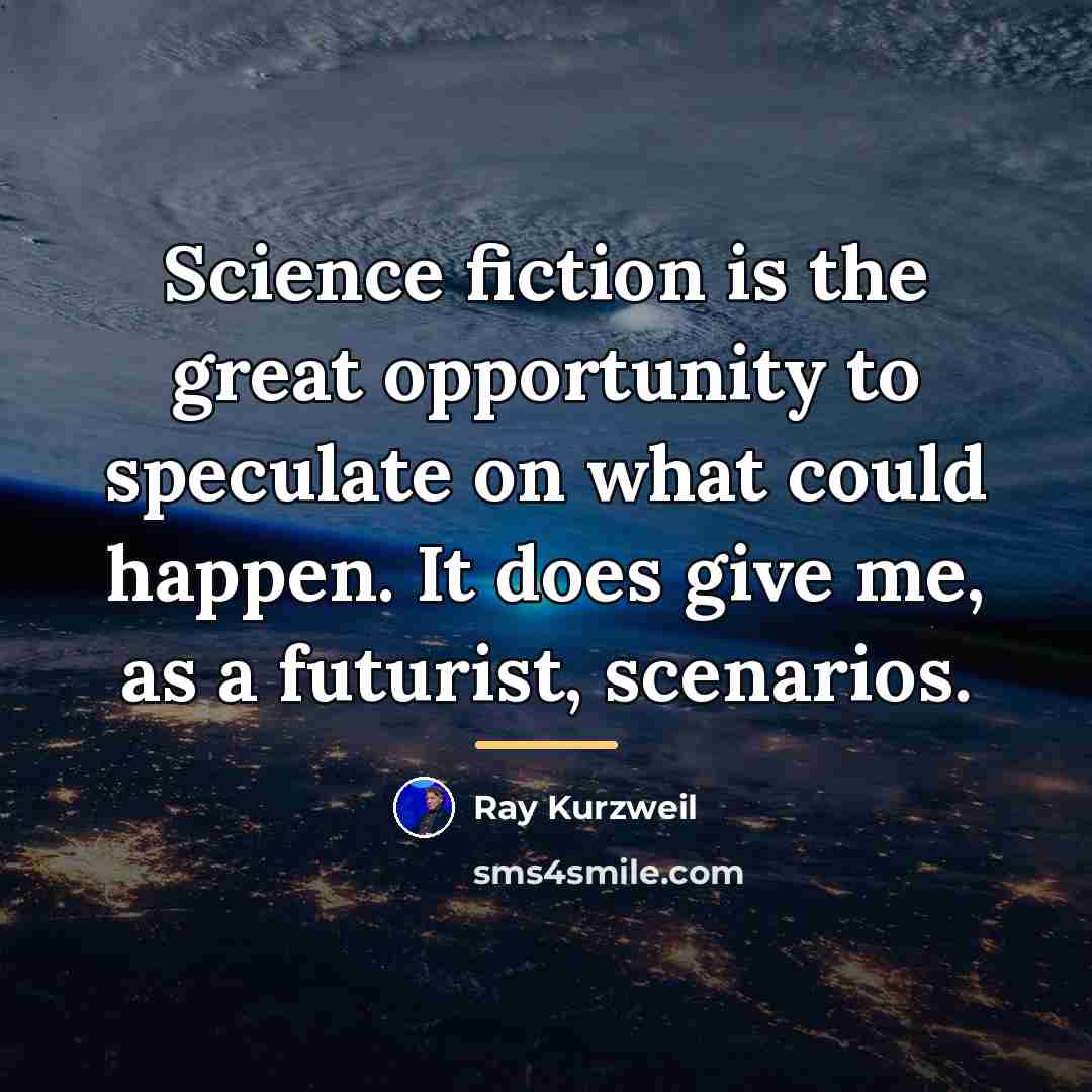 “Science fiction is the great opportunity to speculate on what…” quote by Ray Kurzweil