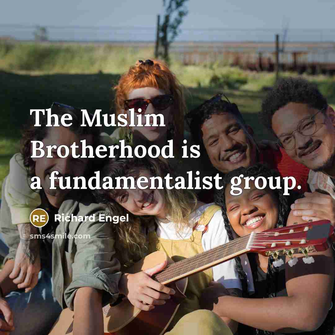 “The Muslim Brotherhood is a fundamentalist group.…” quote by Richard Engel