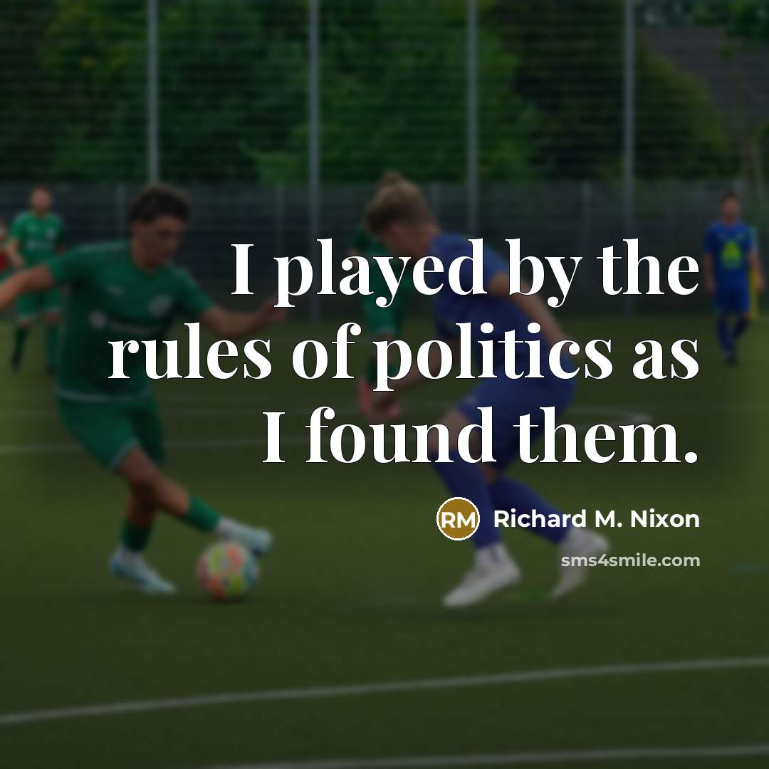 “I played by the rules of politics as I found…” quote by Richard M. Nixon