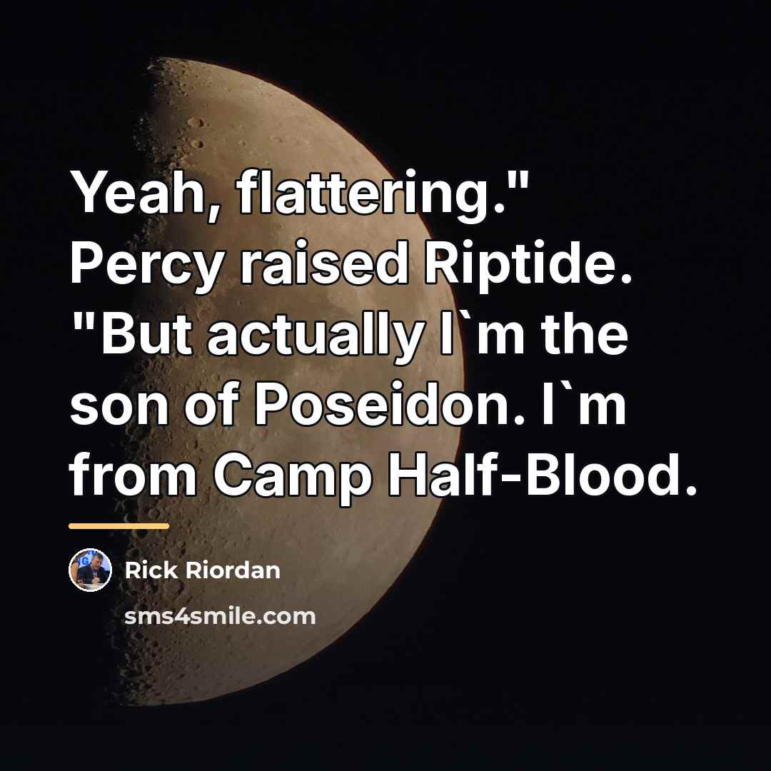 “Yeah, flattering." Percy raised Riptide. "But actually I`m the son…” quote by Rick Riordan