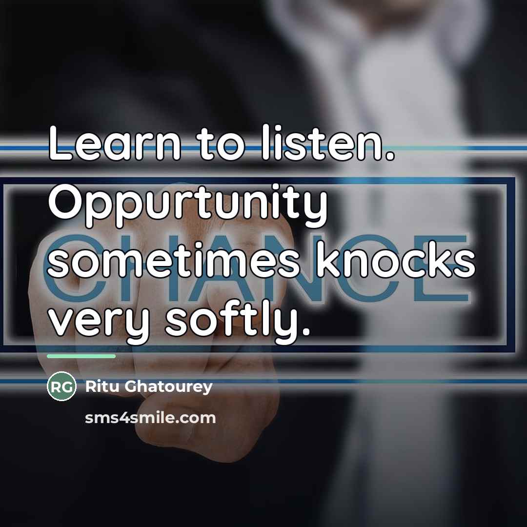 “Learn to listen. Oppurtunity sometimes knocks very softly.…” quote by Ritu Ghatourey