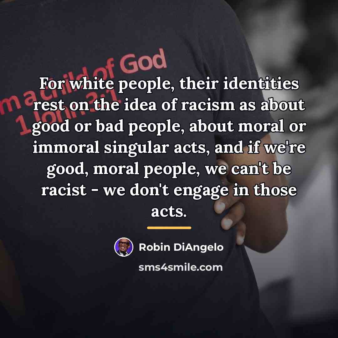 “For white people, their identities rest on the idea of…” quote by Robin DiAngelo