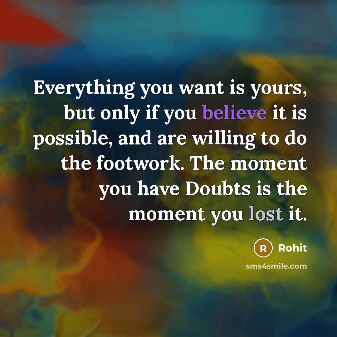 “Everything you want is yours, but only if you believe…” quote by Rohit
