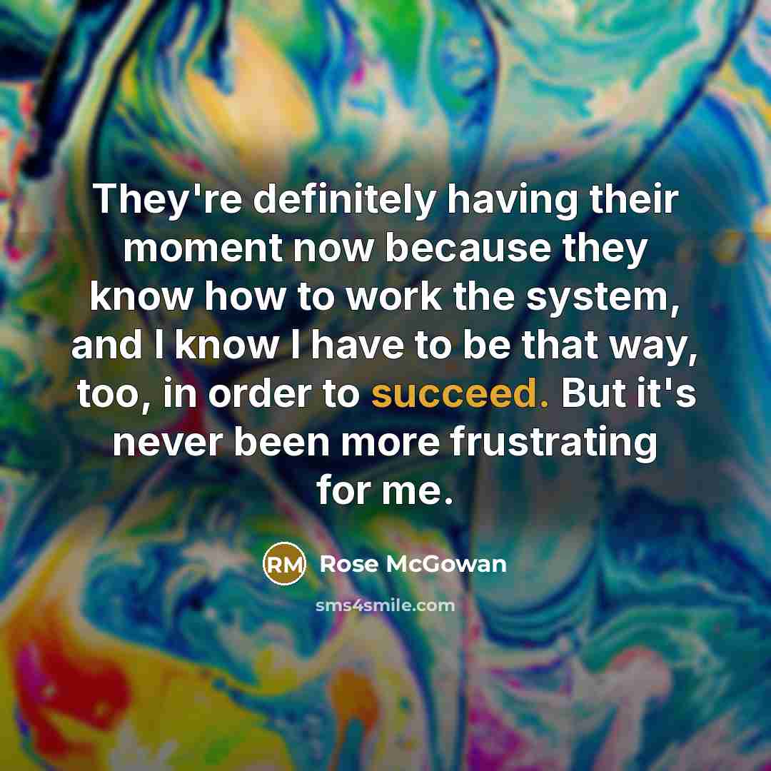 “They're definitely having their moment now because they know how…” quote by Rose McGowan