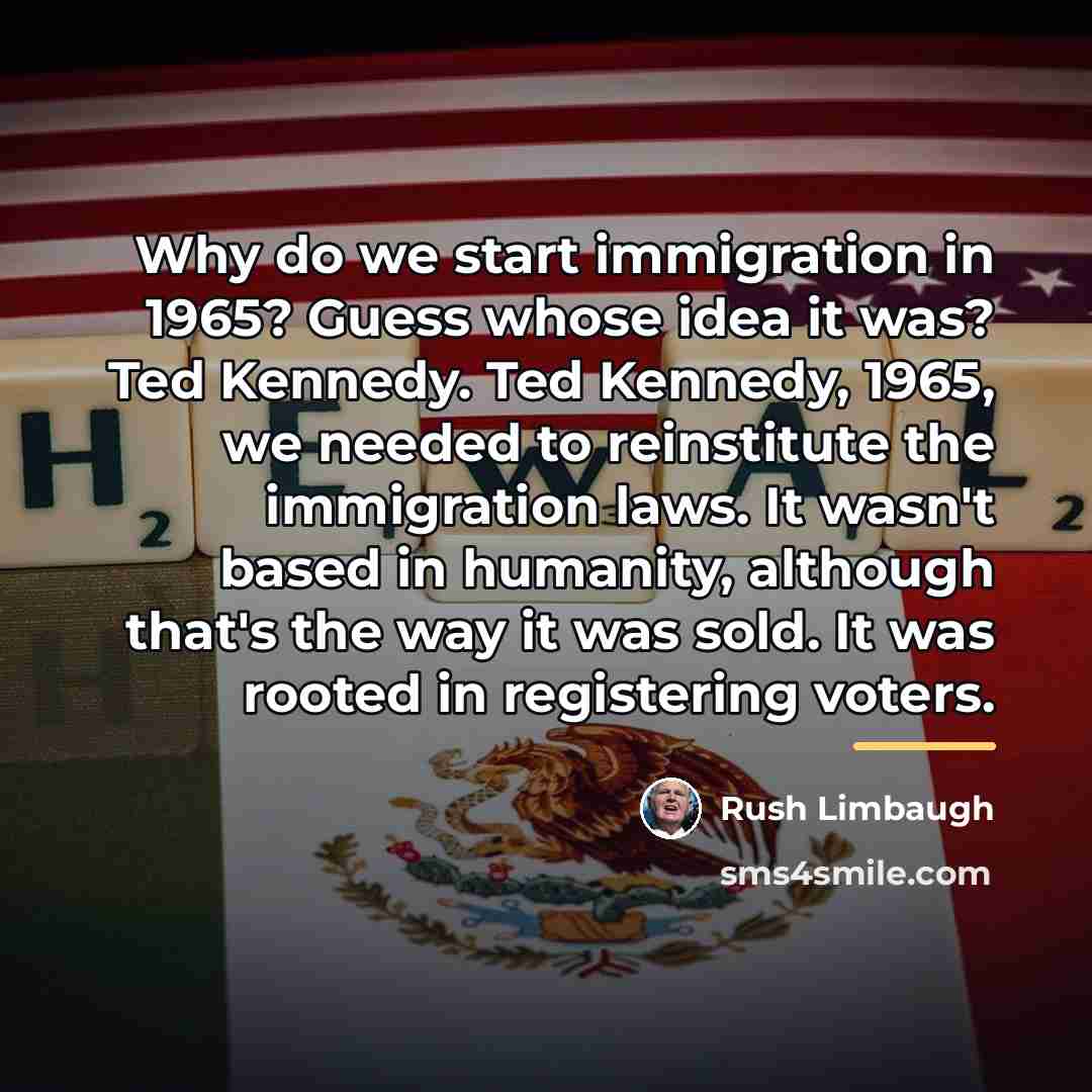 “Why do we start immigration in 1965? Guess whose idea…” quote by Rush Limbaugh
