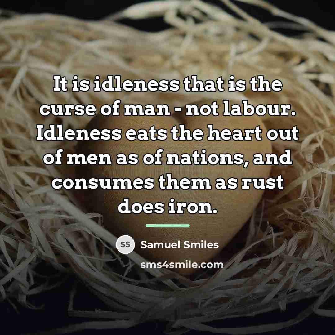 “It is idleness that is the curse of man -…” quote by Samuel Smiles