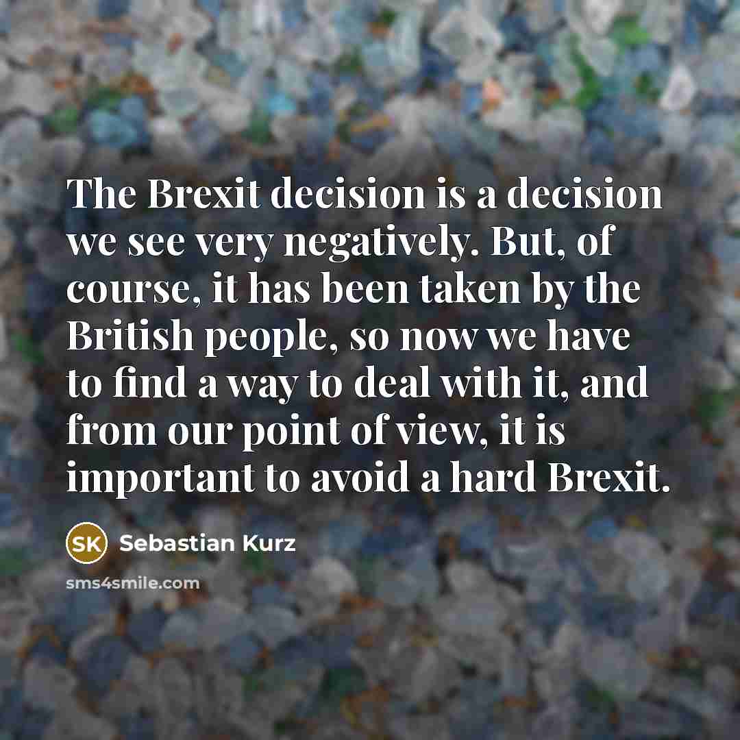 “The Brexit decision is a decision we see very negatively.…” quote by Sebastian Kurz