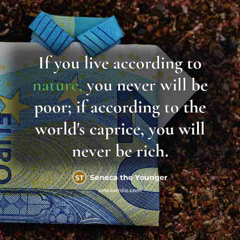“If you live according to nature, you never will be…” quote by Seneca the Younger