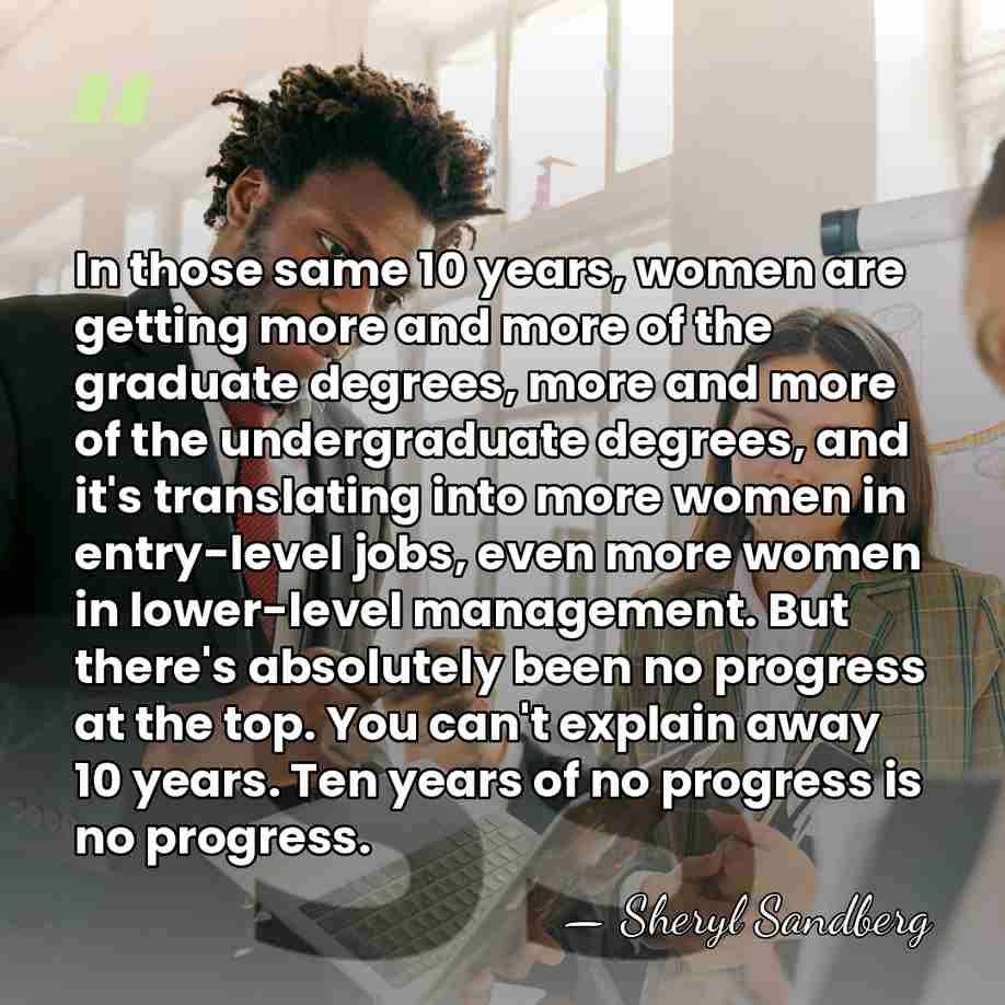 In those same 10 years, women are getting more and more of&hellip; - Sheryl Sandberg