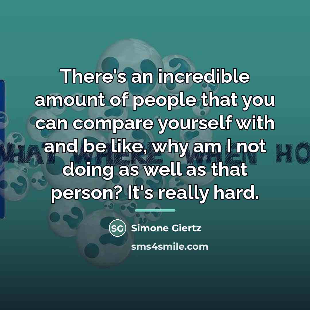 “There's an incredible amount of people that you can compare…” quote by Simone Giertz