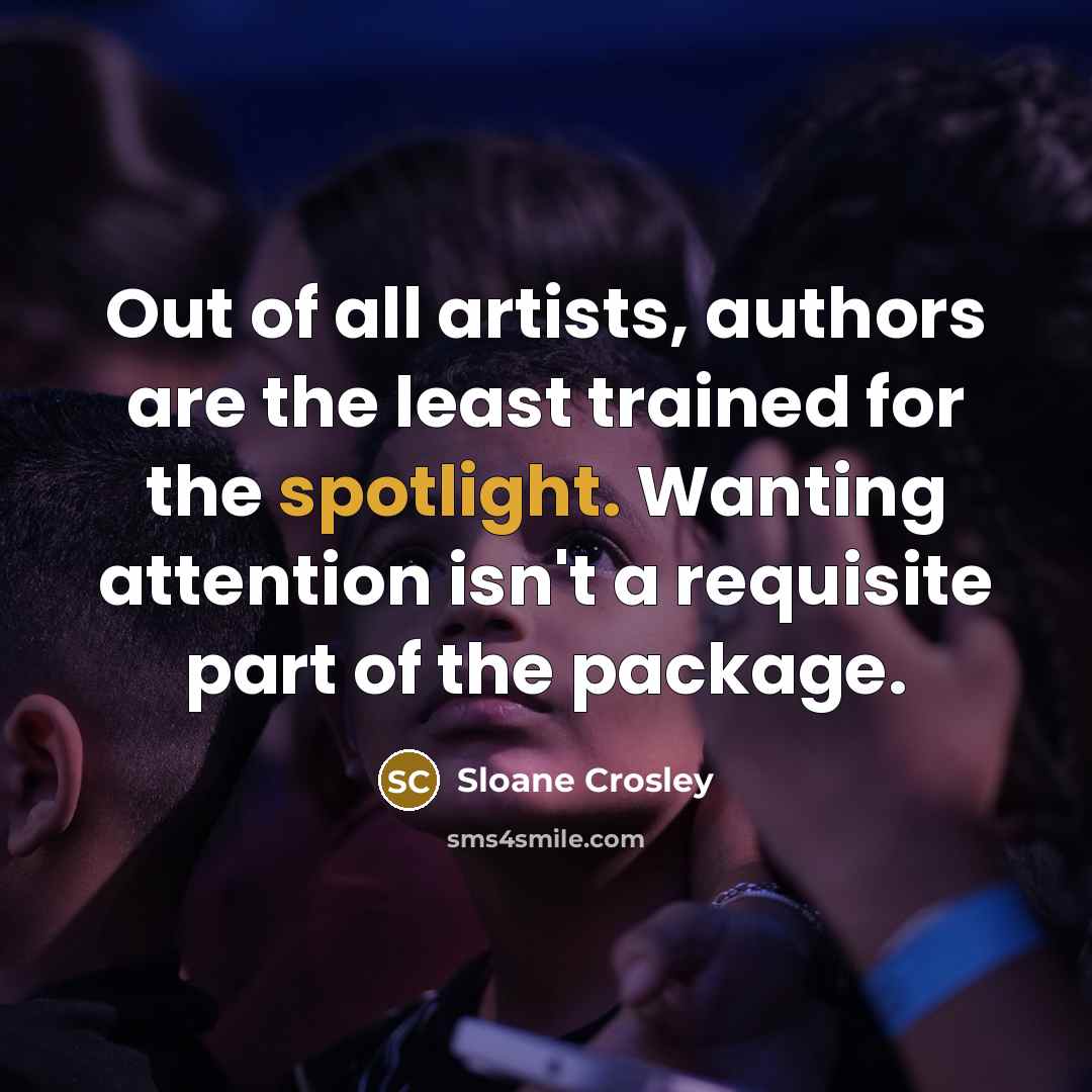 “Out of all artists, authors are the least trained for…” quote by Sloane Crosley