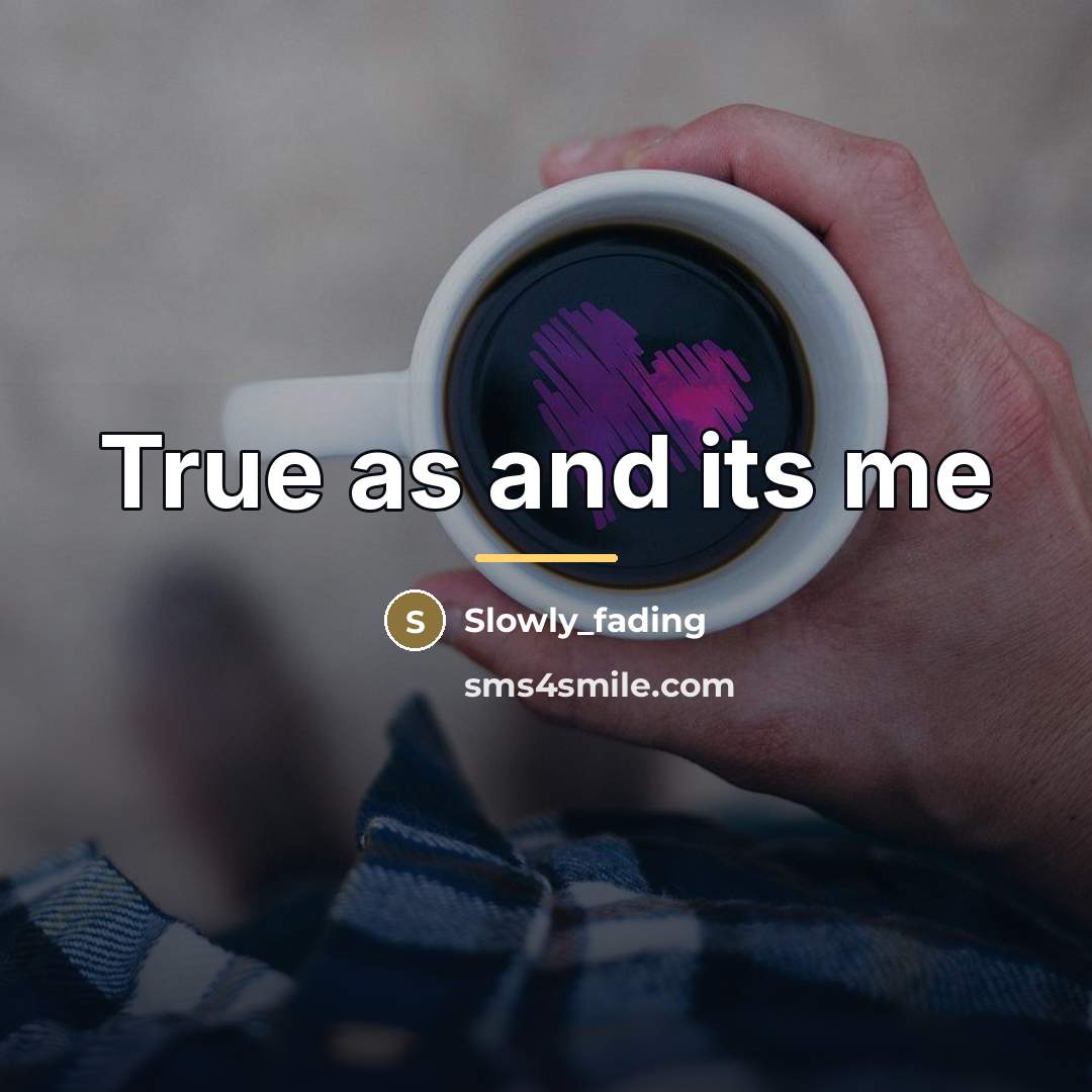 “True as and its me…” quote by Slowly_fading