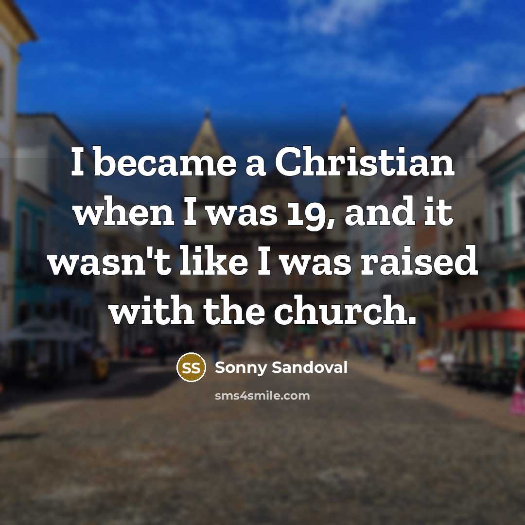 “I became a Christian when I was 19, and it…” quote by Sonny Sandoval