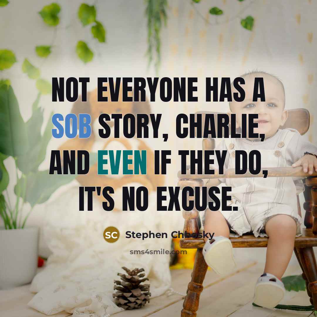 “Not everyone has a sob story, Charlie, and even if…” quote by Stephen Chbosky