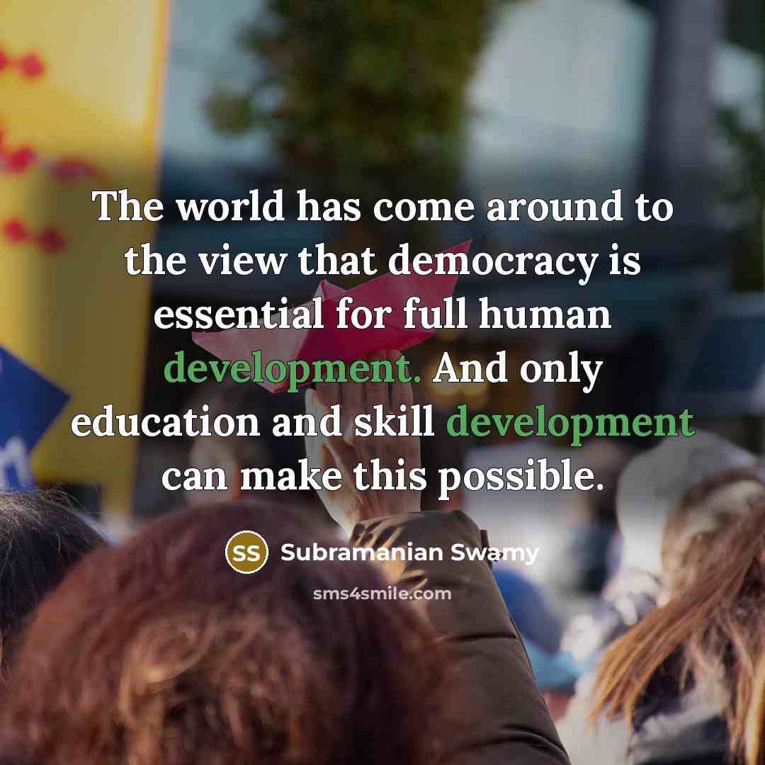 “The world has come around to the view that democracy…” quote by Subramanian Swamy