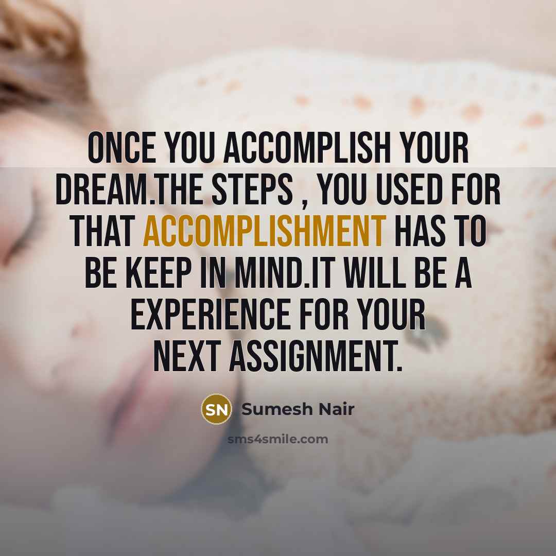 “Once you accomplish your dream.The steps , you used for…” quote by Sumesh Nair