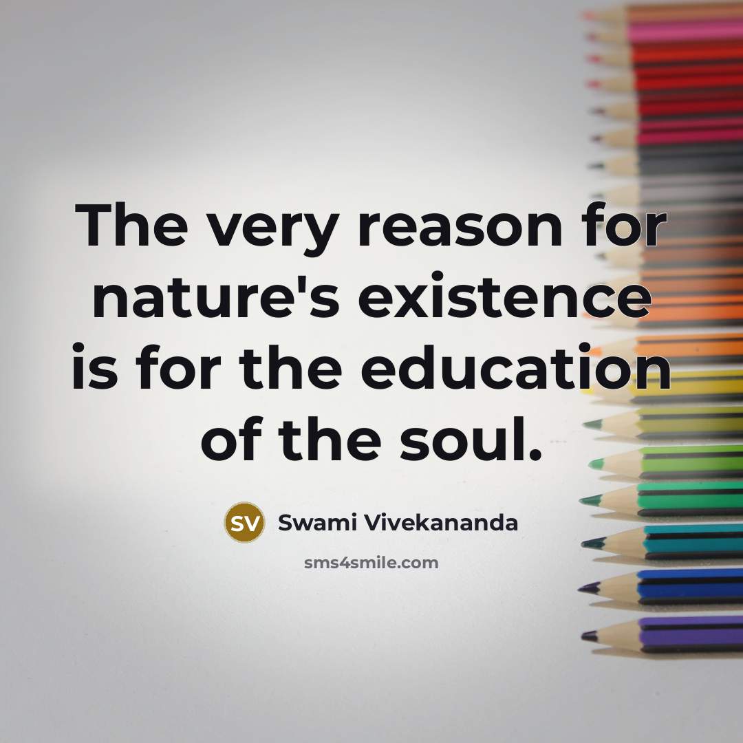 “The very reason for nature's existence is for the education…” quote by Swami Vivekananda