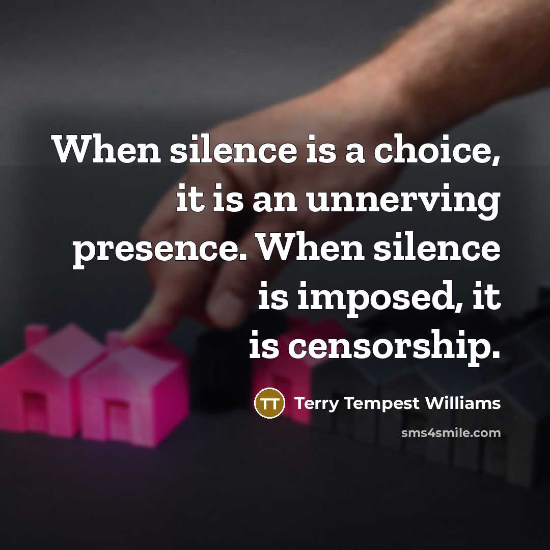 “When silence is a choice, it is an unnerving presence.…” quote by Terry Tempest Williams