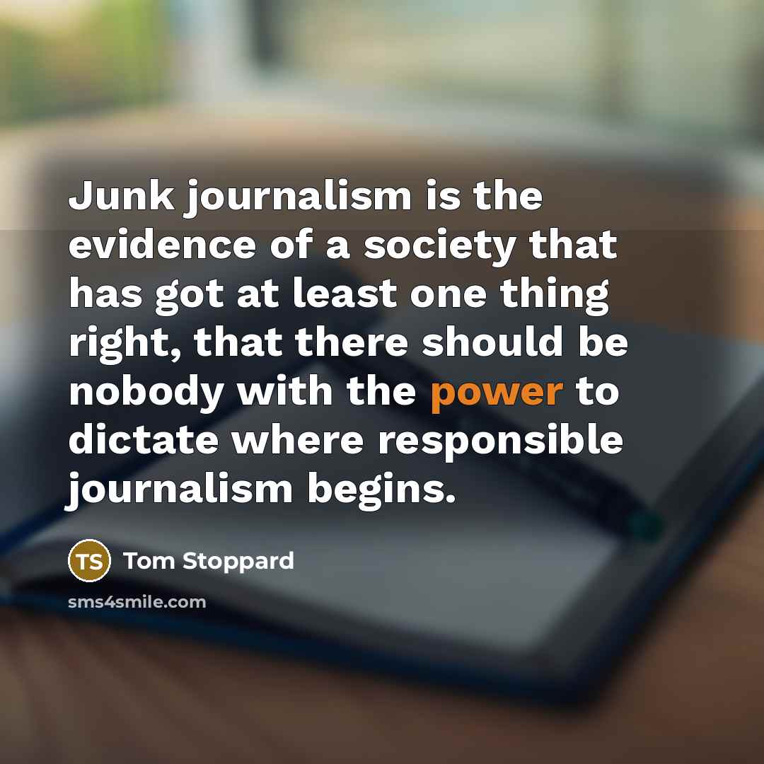 “Junk journalism is the evidence of a society that has…” quote by Tom Stoppard