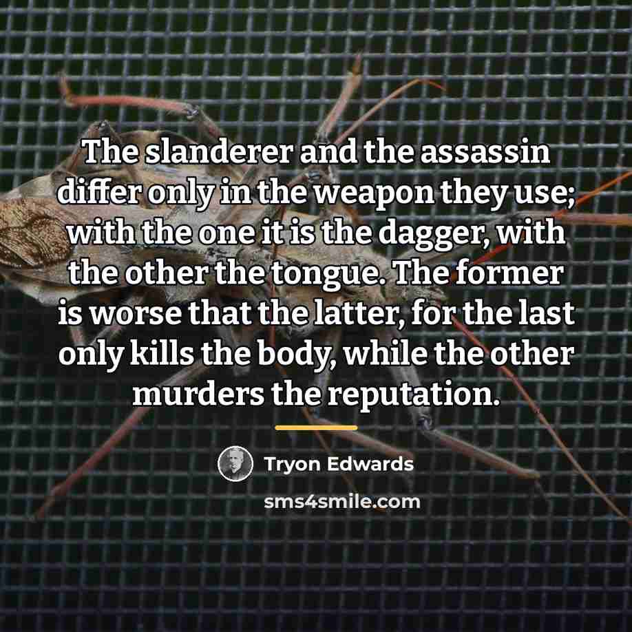 “The slanderer and the assassin differ only in the weapon…” quote by Tryon Edwards