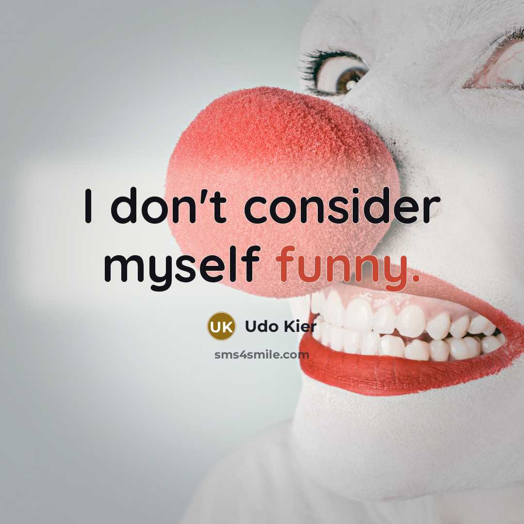 “I don't consider myself funny.” quote by Udo Kier