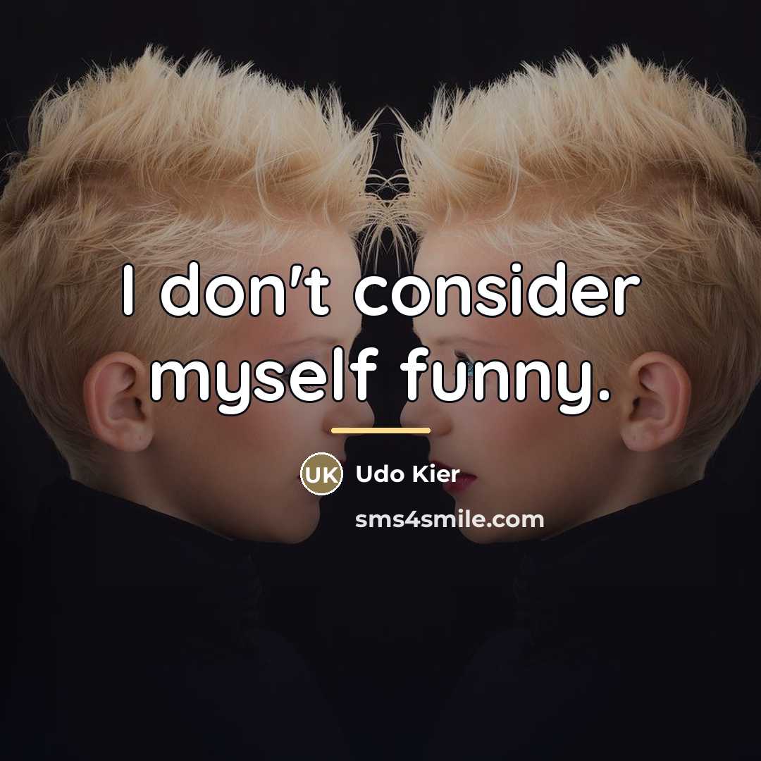 “I don't consider myself funny.…” quote by Udo Kier