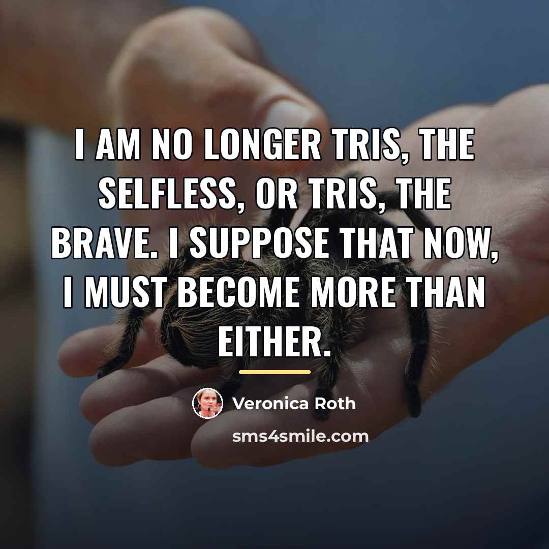 “I am no longer Tris, the selfless, or Tris, the…” quote by Veronica Roth