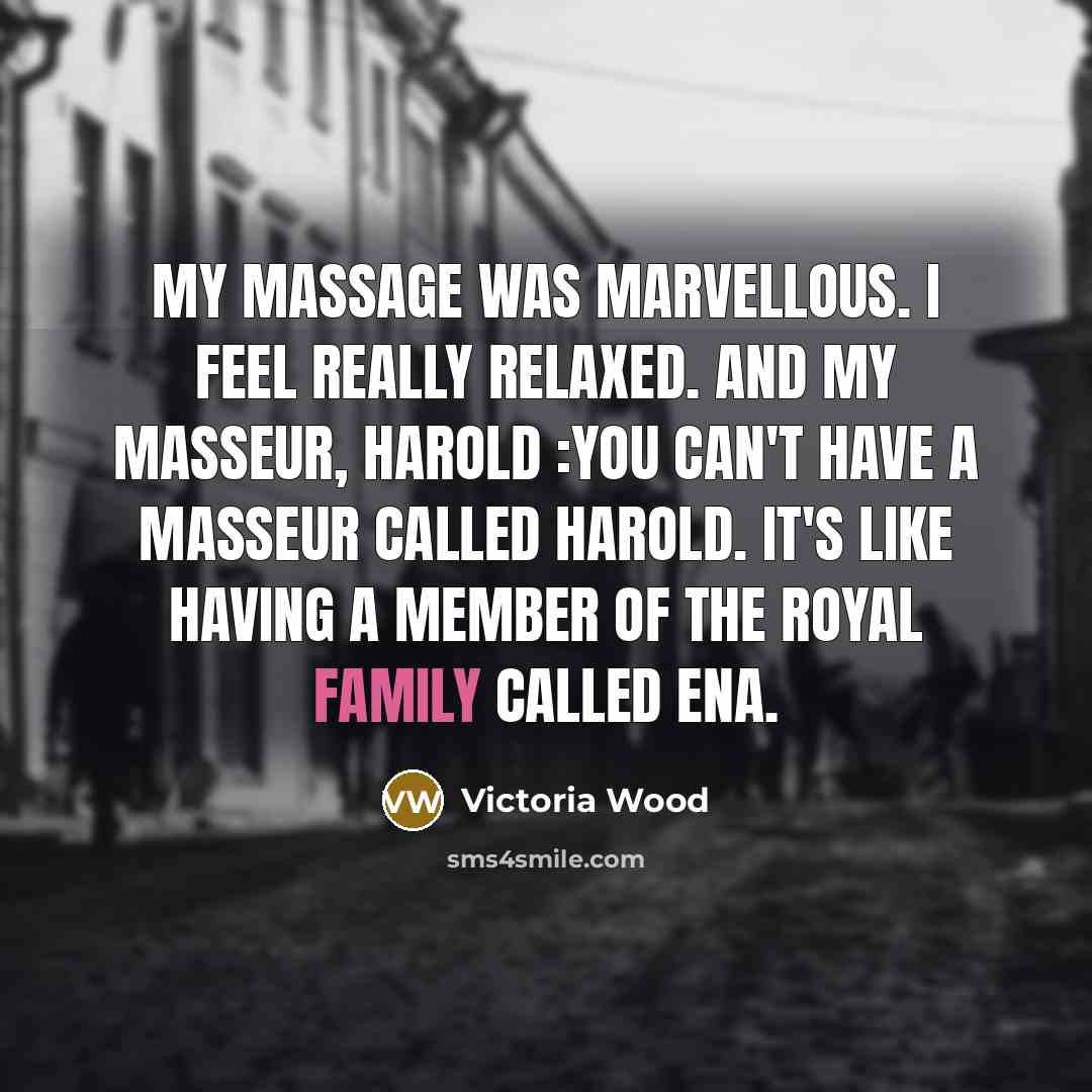 “My massage was marvellous. I feel really relaxed. And my…” quote by Victoria Wood