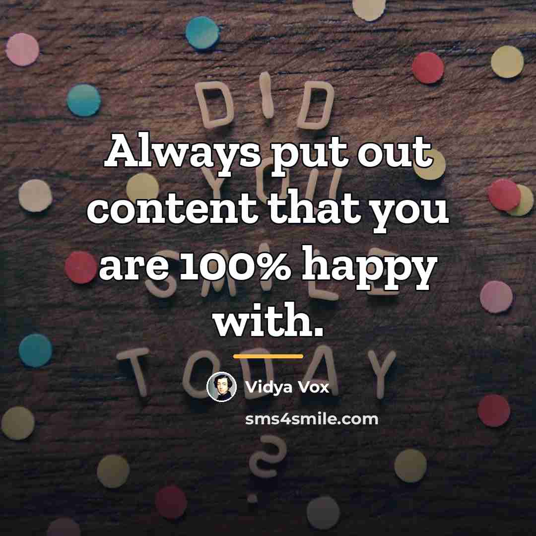“Always put out content that you are 100% happy with.…” quote by Vidya Vox