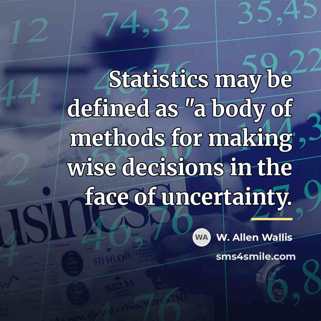 “Statistics may be defined as "a body of methods for…” quote by W. Allen Wallis